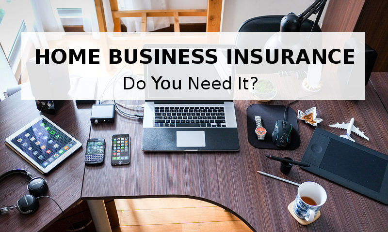 Home business insurance - do you need it?